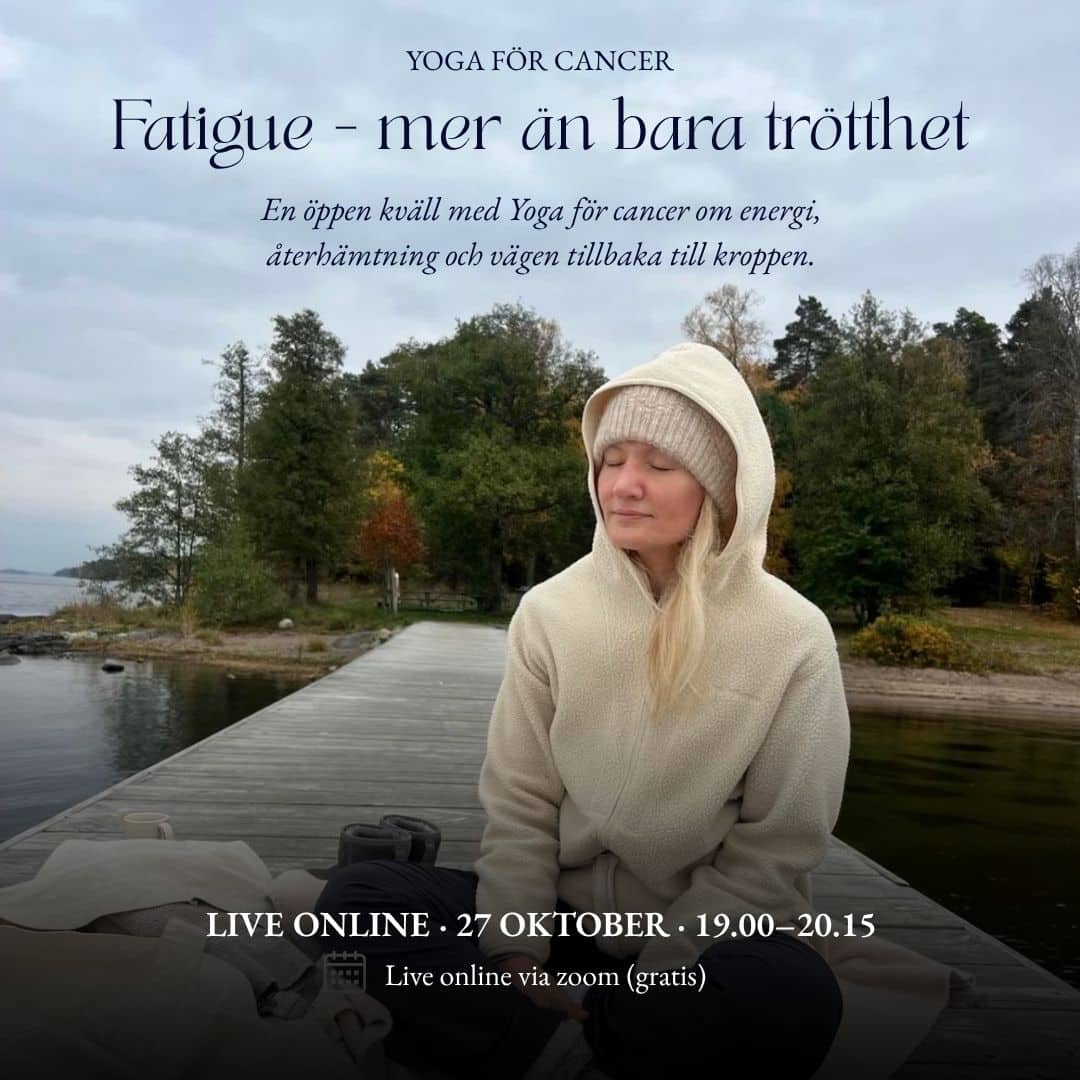 YOGA FÖR CANCER ® WEBINAR Fatigue – mer än bara trötthet  En öppen kväll med Yoga för Cancer. 27/10 19:00–20:15
